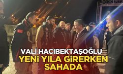 Vali Hacıbektaşoğlu yılbaşına sahada girdi: Ekiplerle sohbet etti!