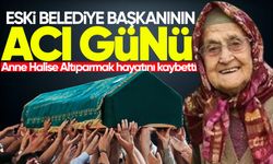 Eski belediye başkanının acı günü: Anne Halise Altıparmak hayatını kaybetti