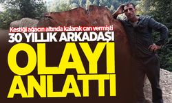 Hayatını kaybeden orman işçisinin 30 yıllık arkadaşı olay günü yaşananları anlattı
