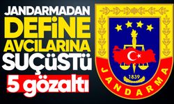 Jandarmadan define avcılarına suçüstü: 5 gözaltı