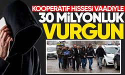 Kooperatif hissesi vaadiyle 30 milyonluk vurgun