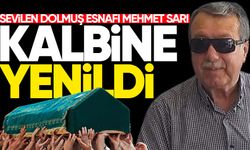 Sevilen dolmuş esnafı Mehmet Sarı kalbine yenildi