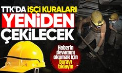 TTK'da işçi kuraları yeniden çekilecek!