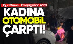 Uğur Mumcu Kavşağı'nda kaza: Kadına otomobil çarptı!