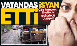 Vatandaş isyan etti: Çöp kamyonu 1 haftadır mahallede duruyor!