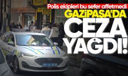 Polis ekiplei bu sefer affetmedi: Gazipaşa'da ceza yağdı!