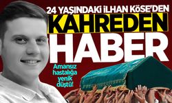 24 yaşındaki İlhan Köse'den kahreden haber: Amansız hastalığa yenik düştü!