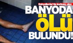 Bahçelievler'de korkunç olay: Banyoda ölü bulundu!