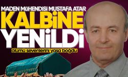 Maden Mühendisi Mustafa Atar kalbine yenik düştü!