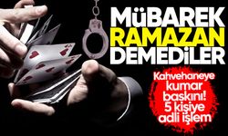 Mübarek Ramazan’da demediler... Kahvehaneye kumar baskını! 5 kişiye adli işlem