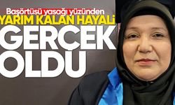 Başörtüsü yasağı yüzünden yarım kalan hayali, yıllar sonra gerçeğe dönüştü