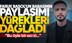 Faruk Başol'un ölümünün ardından babasının tarifsiz acısı!
