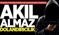 50 milyon TL’lik siber dolandırıcılık operasyonunda 11 tutuklama