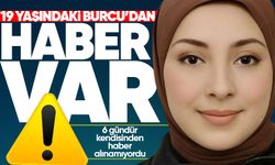 6 gün önce kaybolan 19 yaşındaki Burcu'dan haber var!
