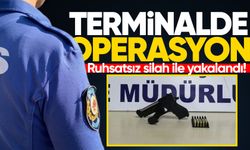 Terminalde operasyon: Ruhsatsız silah ile yakalandı!