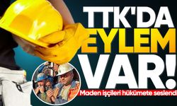 TTK'da eylem var: Maden işçileri hükümete seslendi!