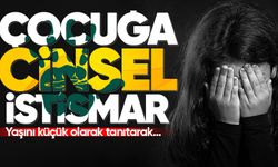 Yaşını küçük olarak tanıtarak çocuğa istismarda bulundu