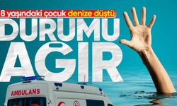 8 yaşındaki çocuk denize düştü: Durumu ağır!