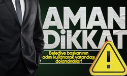 Belediye başkanının adını kullanarak vatandaşı dolandırdılar!