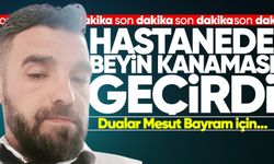 Hastane çalışanı Mesut Bayram beyin kanaması geçirdi