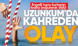 Uzunkum'da kahreden olay: Engelli kızını kurtaran baba boğularak öldü!
