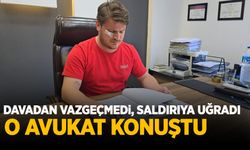 Üstlendiği dava nedeniyle tehditler aldı saldırıya maruz kaldı