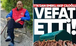 TTK'dan emekli Akif Çiloğlu vefat etti