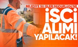 Belediye Su İşleri Müdürlüğü'ne işçi alımı yapılacak