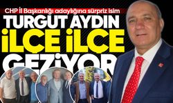 CHP İl Başkanlığı adaylığına sürpriz isim: Turgut Aydın ilçe ilçe geziyor!
