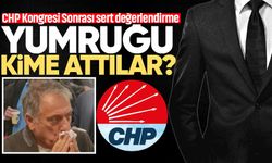 CHP Kongresi sonrası sert değerlendirme: "Yumruğu kime attılar?"