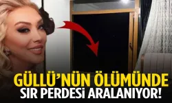 Güllü’nün ölümünde sır perdesi aralanıyor!