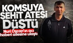 Komşuya şehit ateşi düştü: Nuri Özcan'ın haberi ailesine ulaştı!