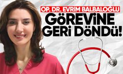 Op. Dr. Evrim Balbaloğlu görevine geri döndü