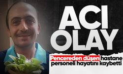 Pencereden düşen hastane personeli hayatını kaybetti