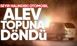 Seyir halindeki otomobil alev topuna döndü