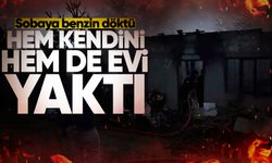 Sobaya benzin döktü; hem kendini hem de evi yaktı!