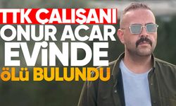 TTK çalışanı Onur Acar, evinde ölü bulundu