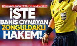 22 hakem daha PFDK'ya sevk edildi! İşte bahis oynayan Zonguldaklı hakem...