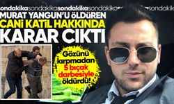 Murat Yangın’ın k*til zanlısı hakkında karar çıktı
