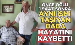 Baba ve oğlu bir saat arayla hayatını kaybetti!