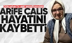 Arife Çalış hayatını kaybetti