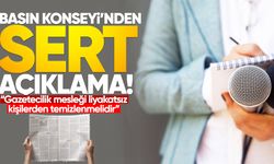 Basın Konseyi’nden sert açıklama: “Gazetecilik mesleği liyakatsız kişilerden temizlenmelidir”