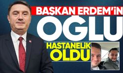 Başkan Tahsin Erdem’in oğlu hastanelik oldu!