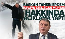 Başkan Tahsin Erdem havaya ateş eden Muhtar Çapar hakkında açıklama yaptı