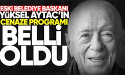 Belediye Başkanı Yüksel Aytaç'ın cenaze programı belli oldu
