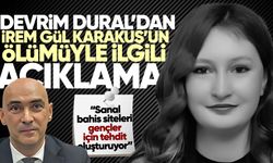 Devrim Dural’dan, İrem Gül Karakuş’un ölümüyle ilgili açıklama; “Sanal bahis siteleri gençler için tehdit oluşturuyor”