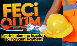 Elektrik akımına kapılan işçi hayatını kaybetti