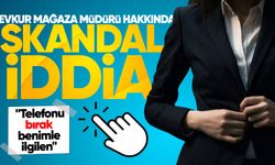 Evkur mağaza müdürü hakkında skandal iddia: "Telefonu bırak benimle ilgilen"