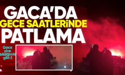 Gaca'da gece saatlerinde patlama!