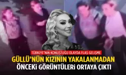 Güllü’nün kızının yakalanmadan önceki görüntüleri ortaya çıktı